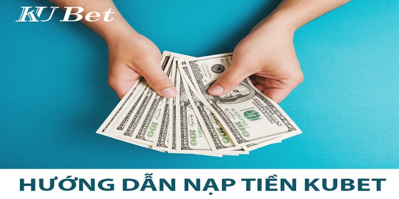 Các cách nạp tiền kubet