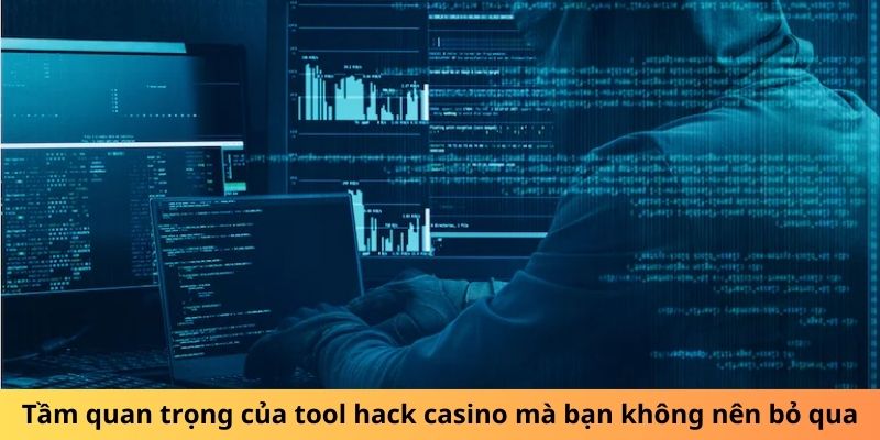 Tầm quan trọng của tool hack casino mà bạn không nên bỏ qua